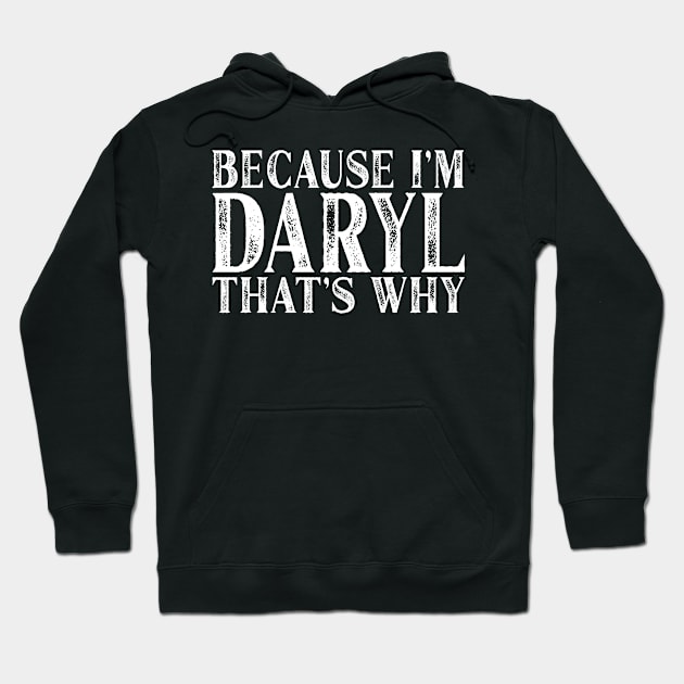 Because I'm Daryl That's Why Personalized Named design Hoodie by Grabitees